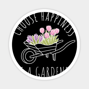 Choose Happiness Be A Gardener Magnet